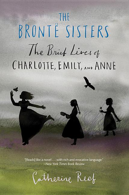 The Bronte Sisters: The Brief Lives of Charlotte, Emily, and Anne