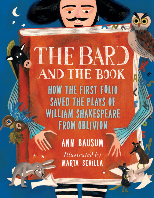 Bard and the Book, The: How the First Folio Saved the Plays of William Shakespeare from Oblivion