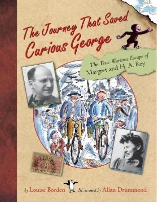 Journey That Saved Curious George, The: The True Wartime Escape of Margret and H.A. Rey