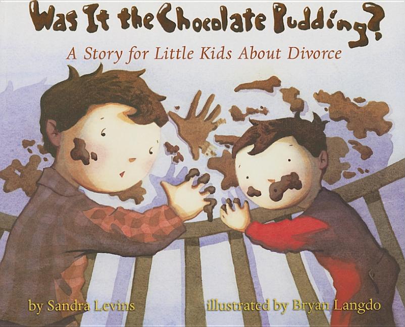 Was It the Chocolate Pudding?: A Story for Little Kids about Divorce