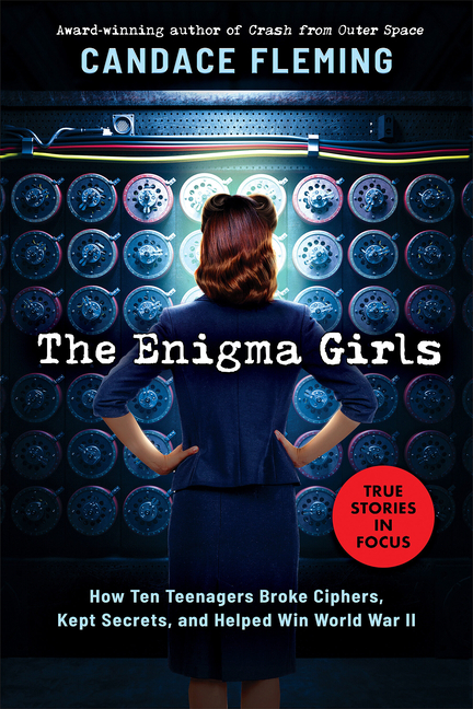 Enigma Girls, The: How Ten Teenagers Broke Ciphers, Kept Secrets, and Helped Win World War II