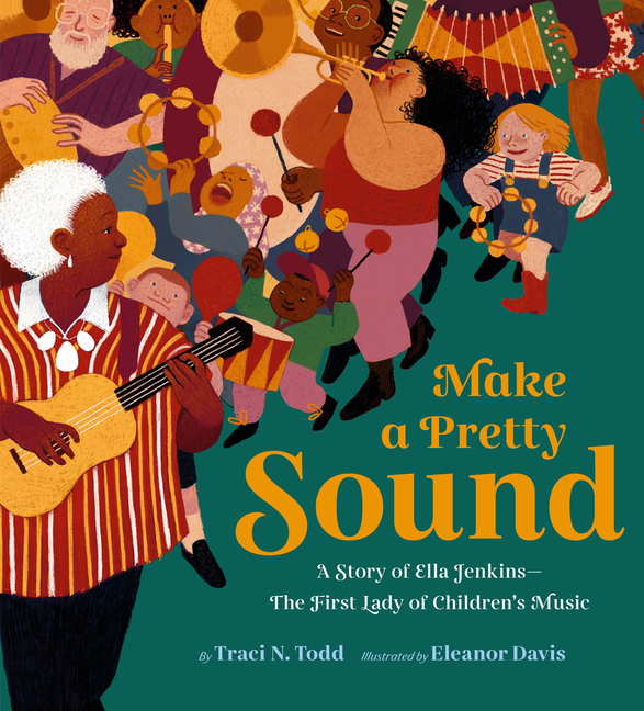 Make a Pretty Sound: A Story of Ella Jenkins--The First Lady of Children's Music