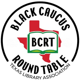 Black Caucus Round Table (BCRT) of the Texas Library Association (TLA)