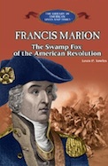 Francis Marion: The Swamp Fox of the American Revolution