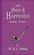 And Then It Happened, Book Four