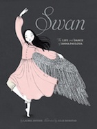 Swan: The Life and Dance of Anna Pavlova