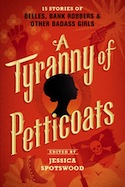 A Tyranny of Petticoats: 15 Stories of Belles, Bank Robbers & Other Badass Girls