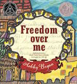 Freedom Over Me: Eleven Slaves, Their Lives and Dreams Brought to Life by Ashley Bryan