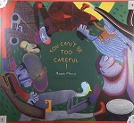 You Can't Be Too Careful!