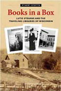 Books in a Box: Lutie Stearns and the Traveling Libraries of Wisconsin
