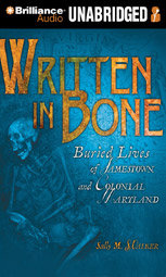 Written in Bone: Buried Lives of Jamestown and Colonial Maryland